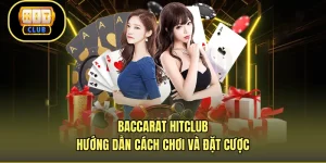 Baccarat HITCLUB - Hướng Dẫn Cách Chơi Và Đặt Cược