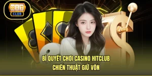 Bí Quyết Chơi Casino HITCLUB - Chiến Thuật Giữ Vốn