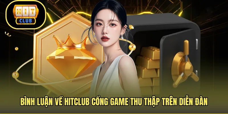 Bình luận chân thực về HITCLUB đáng tin tưởng