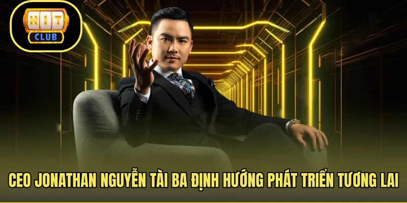 CEO Jonathan Nguyễn tài ba định hướng phát triển tương lai