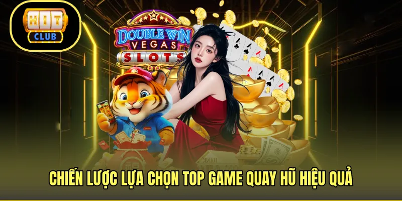 Chiến lược lựa chọn top game quay hũ hiệu quả