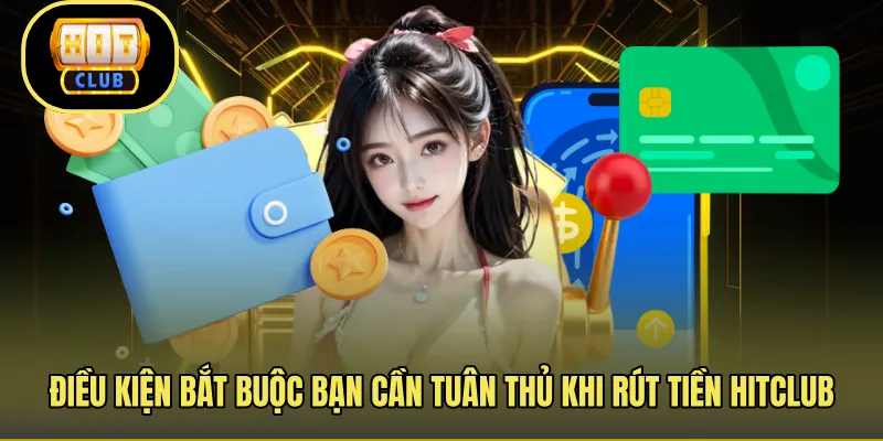 Điều kiện bắt buộc bạn cần tuân thủ khi rút tiền HitclubĐiều kiện bắt buộc bạn cần tuân thủ khi rút tiền Hitclub