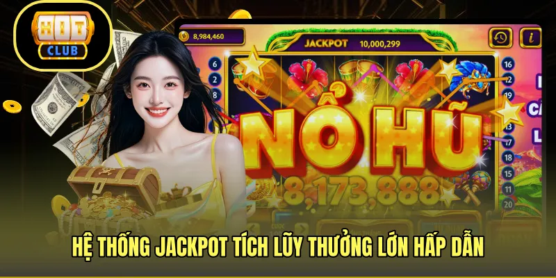 Hệ thống jackpot tích lũy thưởng lớn hấp dẫn