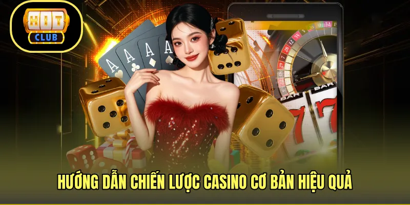 Hướng dẫn chiến lược casino cơ bản hiệu quả