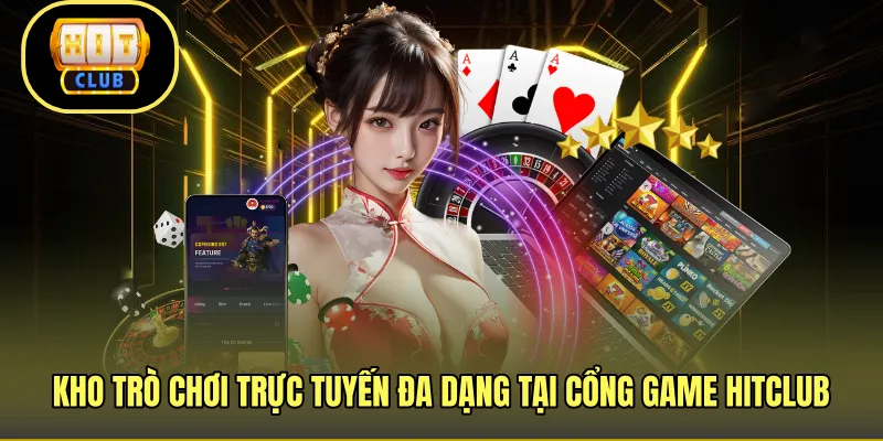 Kho trò chơi trực tuyến đa dạng tại cổng game HITCLUB