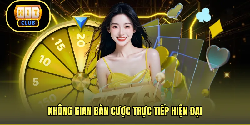 Không gian bàn cược trực tiếp hiện đại
