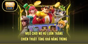 Mẹo Chơi Nổ Hũ Luôn Thắng - Chiến Thuật Tăng Khả Năng Trúng