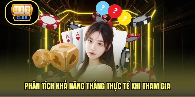 Phân tích khả năng thắng thực tế khi tham gia 