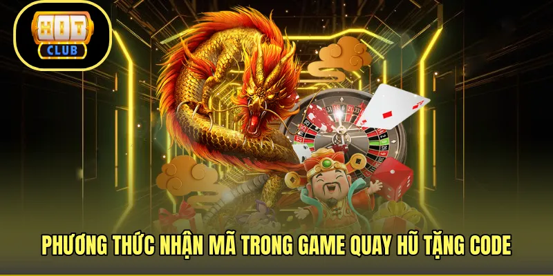 Phương thức nhận mã trong game quay hũ tặng code