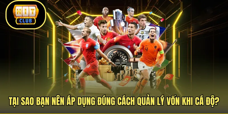 Tại sao bạn nên áp dụng đúng cách quản lý vốn khi cá độ?