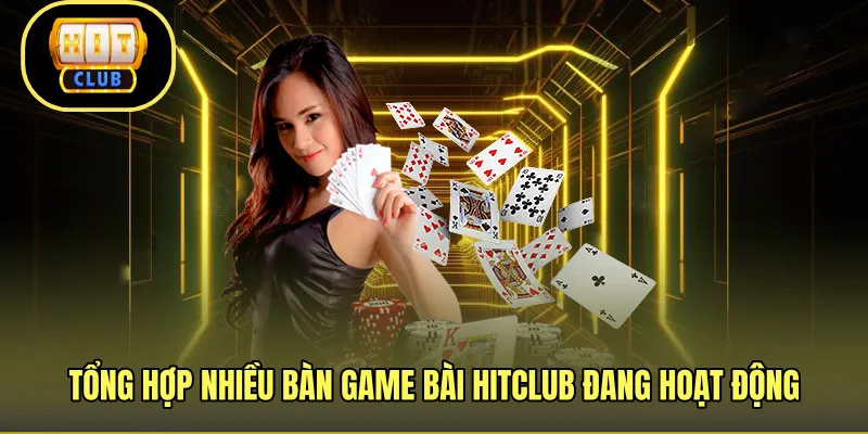 Tổng hợp nhiều bàn game bài HITCLUB đang hoạt động