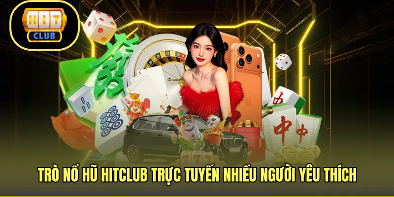 Trò nổ hũ HITCLUB trực tuyến nhiều người yêu thíchTrò nổ hũ HITCLUB trực tuyến nhiều người yêu thích