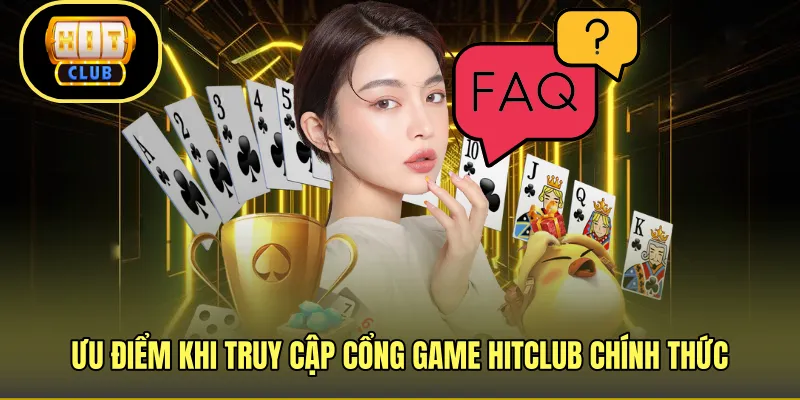 Ưu điểm khi truy cập cổng game HITCLUB chính thức